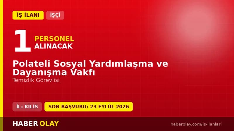 Kilis Polateli Sosyal Yardımlaşma ve Dayanışma Vakfı temizlik görevlisi alımı ilanı