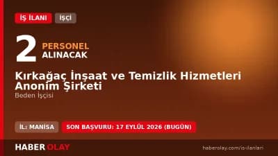 Kırkağaç İnşaat ve Temizlik Hizmetleri A.Ş. işçi alımı ilanı, 2 beden işçisi pozisyonu