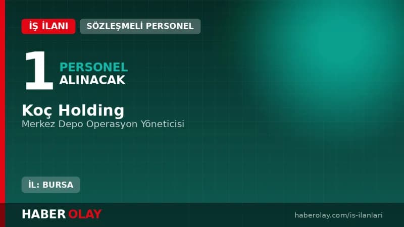 Koç Holding Bursa Merkez Depo Operasyon Yöneticisi alımı iş ilanı detayları