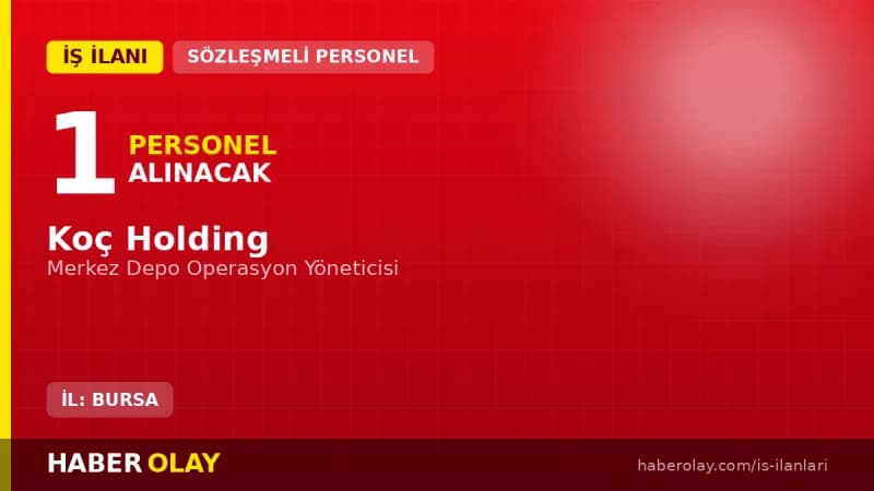 Koç Holding Bursa Merkez Depo Operasyon Yöneticisi alımı iş ilanı detayları