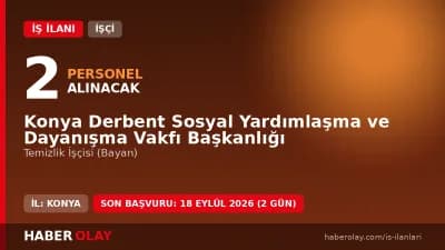 Konya Derbent Sosyal Yardımlaşma ve Dayanışma Vakfı temizlik işçisi alımı ilanı