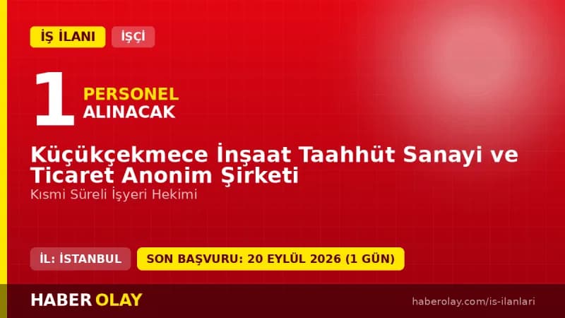 Küçükçekmece İnşaat A.Ş. işyeri hekimi alımı başvuru detayları ve şartları