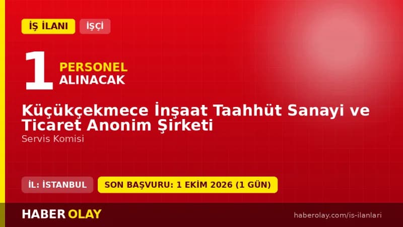 Küçükçekmece İnşaat Taahhüt San. ve Tic. A.Ş. servis komisi iş ilanı başvuru detayları