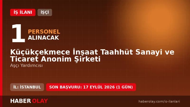 Küçükçekmece İnşaat Taahhüt Sanayi ve Ticaret A.Ş. işçi alımı için aşçı yardımcısı pozisyonu