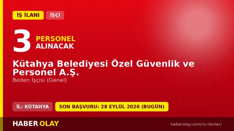 Kütahya Belediyesi Özel Güvenlik ve Personel A.Ş. 3 beden işçisi alımı ilanı