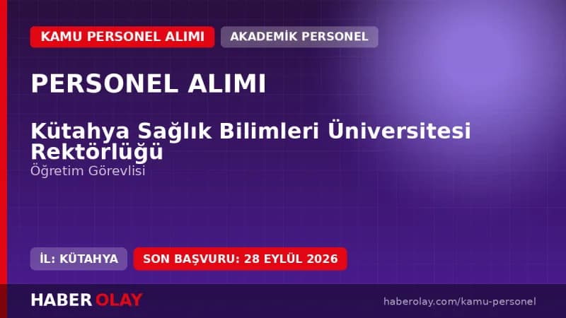 Kütahya Sağlık Bilimleri Üniversitesi öğretim elemanı alımı başvuru detayları ve kadro şartları