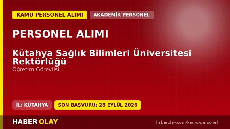Kütahya Sağlık Bilimleri Üniversitesi öğretim elemanı alımı başvuru detayları ve kadro şartları