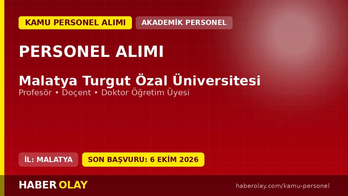 Malatya Turgut Özal Üniversitesi öğretim üyesi alımı ilanı, başvuru tarihleri ve şartları
