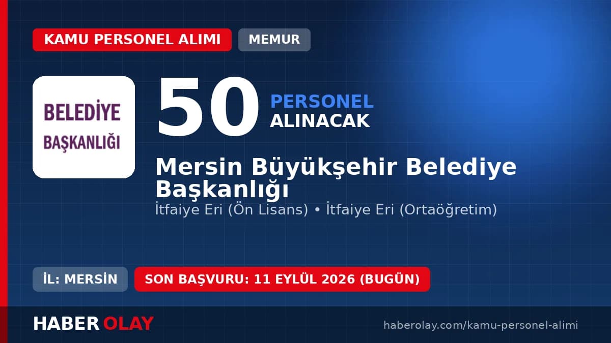 Mersin Büyükşehir Belediyesi 50 itfaiye eri alımı başvuru şartları ve detayları