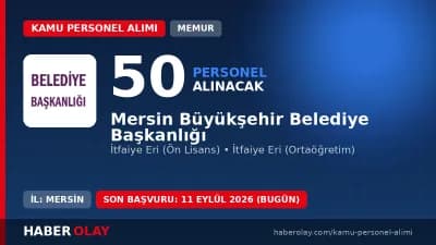 Mersin Büyükşehir Belediyesi 50 itfaiye eri alımı başvuru şartları ve detayları