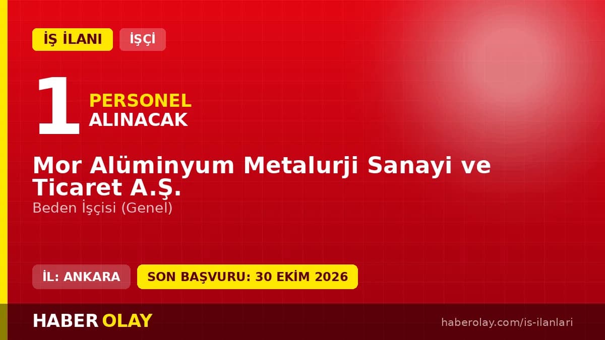 Mor Alüminyum Metalurji Sanayi ve Ticaret A.Ş. Ankara Sincan işçi alımı ilanı