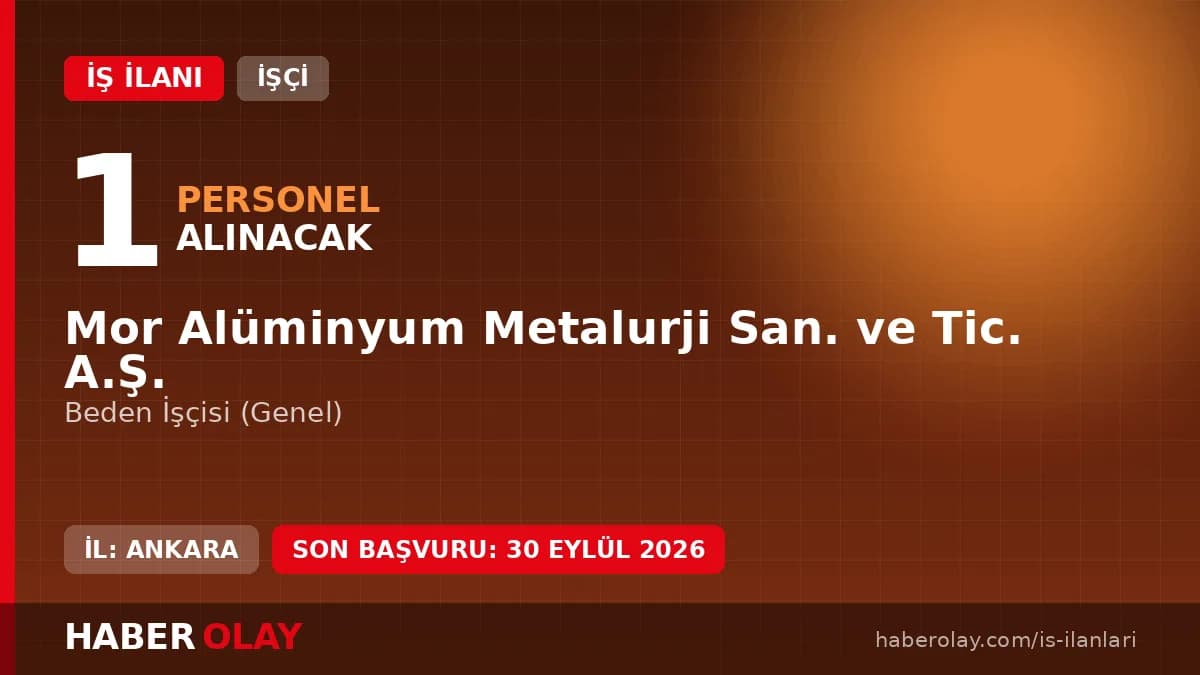 Mor Alüminyum Metalurji San. ve Tic. A.Ş. iş ilanı ve personel alımı detayları