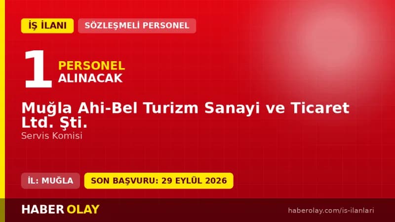 Muğla Ahi-Bel Turizm Sanayi ve Ticaret Ltd. Şti. servis komisi personel alımı ilanı
