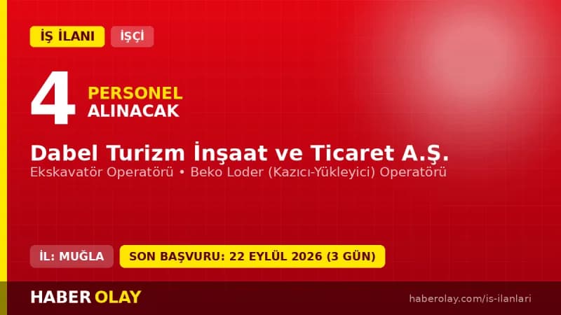 Muğla Dabel Turizm İnşaat ve Ticaret A.Ş. işçi alımı ilanı, Ekskavatör ve Beko Loder operatörü pozisyonları