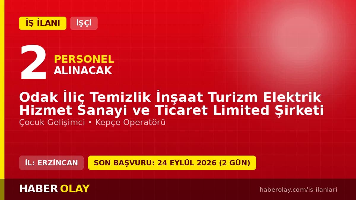 Odak İliç Temizlik İnşaat Turizm Elektrik Hizmet Ltd. Şti Erzincan İliç işçi alımı ilanı