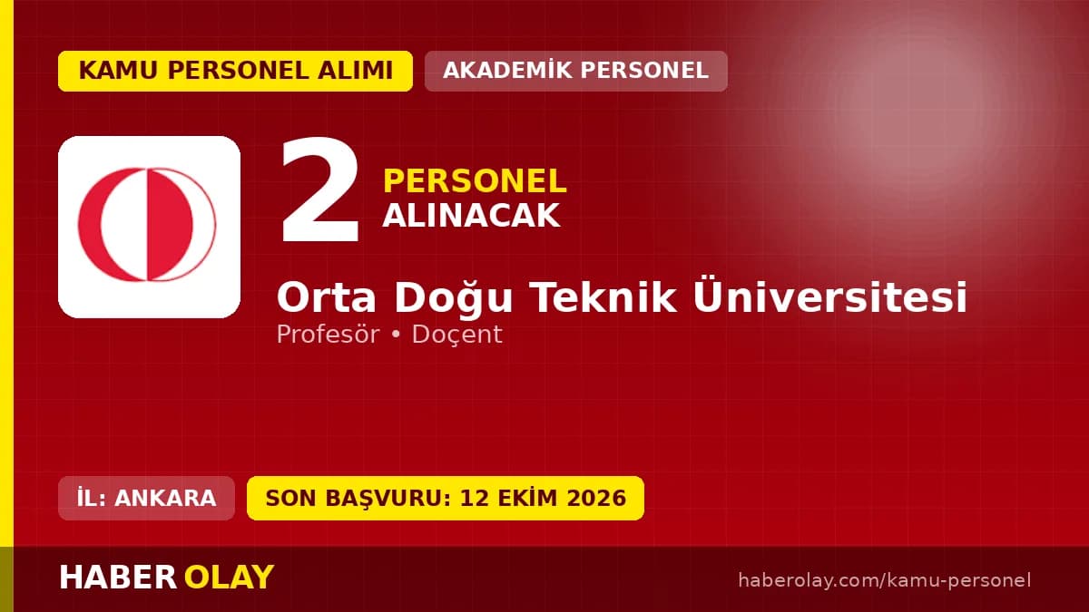 Orta Doğu Teknik Üniversitesi öğretim üyesi alımı ilanı, 2 kadro, başvurular 12 Ekim 2026'ya kadar