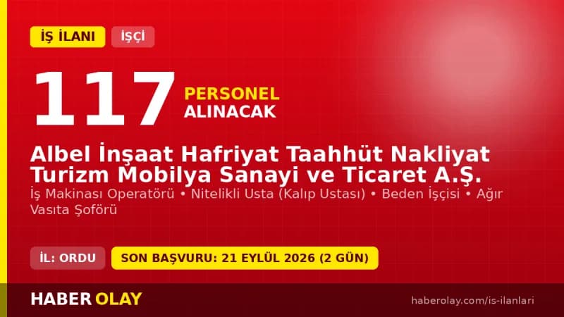 Ordu Albel İnşaat Hafriyat Taahhüt Nakliyat Turizm Mobilya A.Ş. işçi alımı ilanı başvuru detayları
