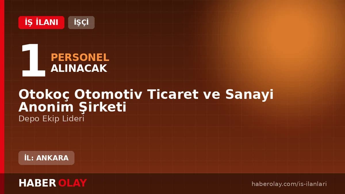 Otokoç Ankara Depo Ekip Lideri alımı iş ilanı başvuru detayları ve şartları
