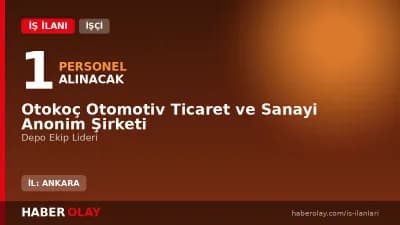 Otokoç Ankara Depo Ekip Lideri alımı iş ilanı başvuru detayları ve şartları