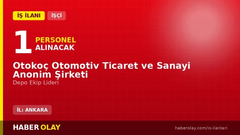 Otokoç Ankara Depo Ekip Lideri alımı iş ilanı başvuru detayları ve şartları
