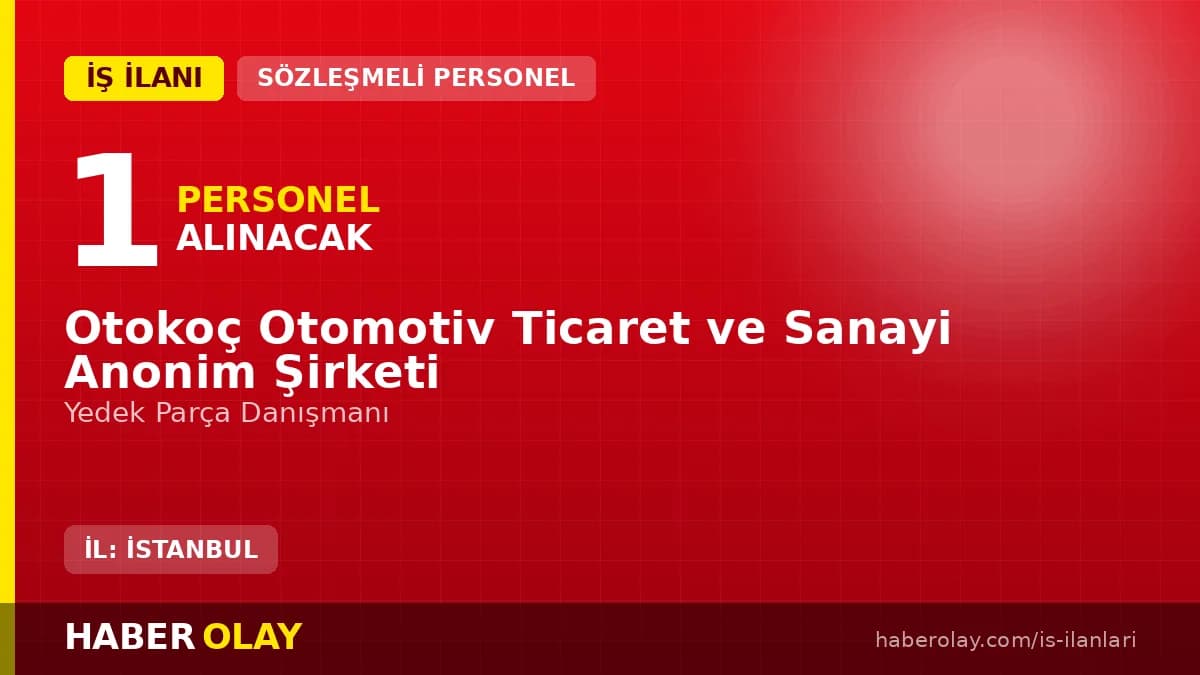 Otokoç İnönü Kamyon Yedek Parça Danışmanı personel alımı ilanı 2026
