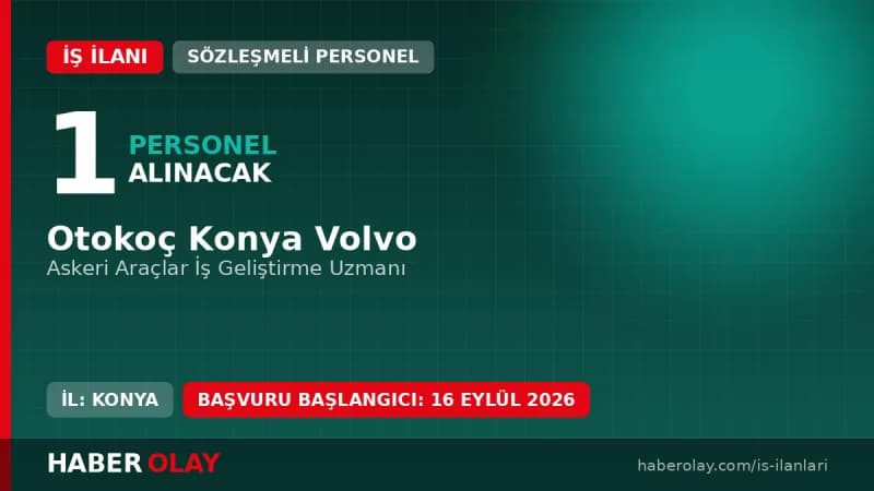 Otokoç Konya Volvo Askeri Araçlar İş Geliştirme Uzmanı personel alımı ilanı