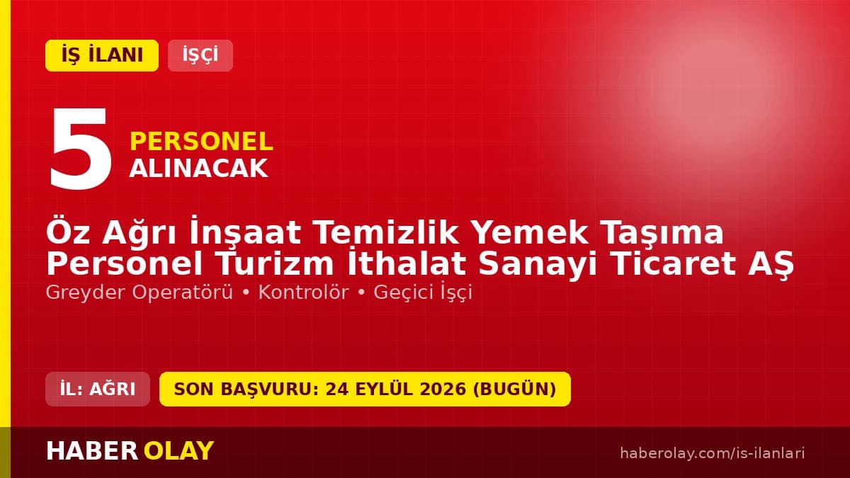 Öz Ağrı İnşaat Temizlik Yemek Taşıma Personel Turizm İthalat AŞ işçi alımı ilanı Ağrı 2026
