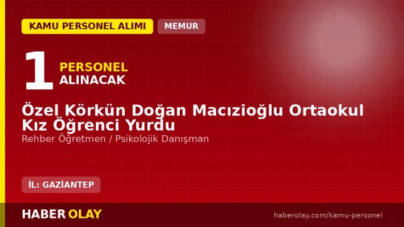 Özel Körkün Doğan Macızioğlu Ortaokul Kız Öğrenci Yurdu rehber öğretmen alımı ilanı Gaziantep Oğuzeli