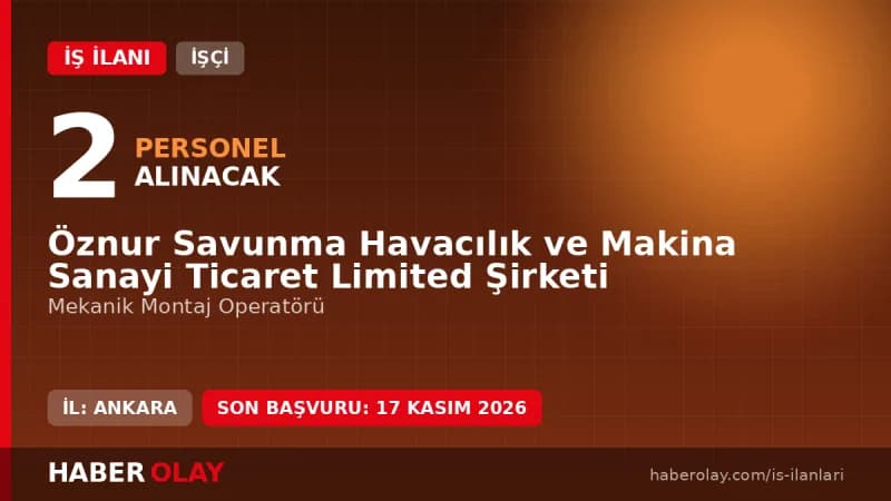 Öznur Savunma Havacılık ve Makina Sanayi Mekanik Montaj Operatörü iş ilanı