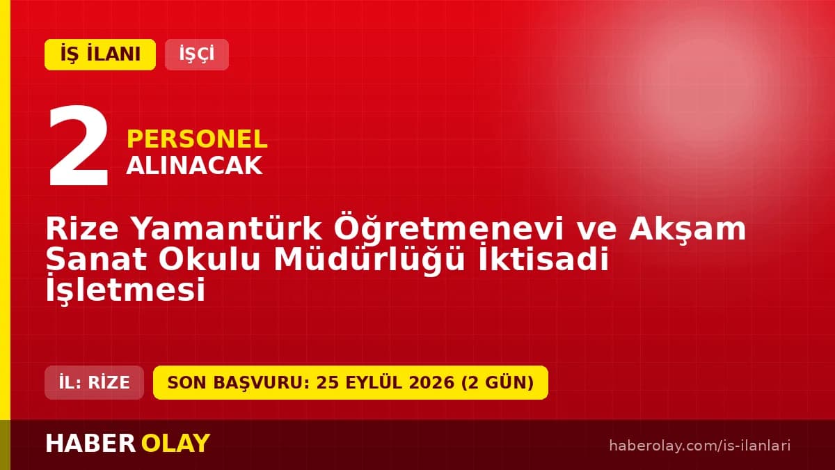 Rize Yamantürk Öğretmenevi ve Akşam Sanat Okulu Müdürlüğü İktisadi İşletmesi işçi alımı ilanı