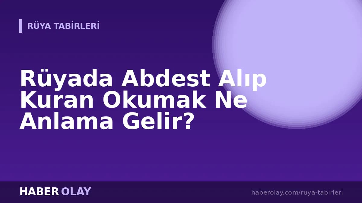 Rüyada Abdest Alıp Kuran Okumak Ne Anlama Gelir?