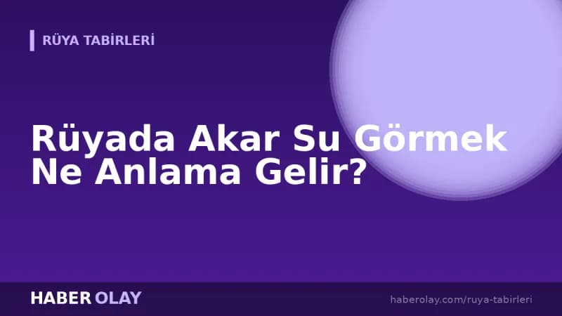 Rüyada Akar Su Görmek Ne Anlama Gelir?