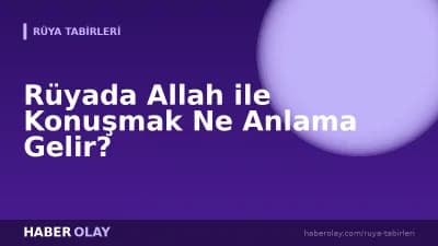 Rüyada Allah ile Konuşmak Ne Anlama Gelir?