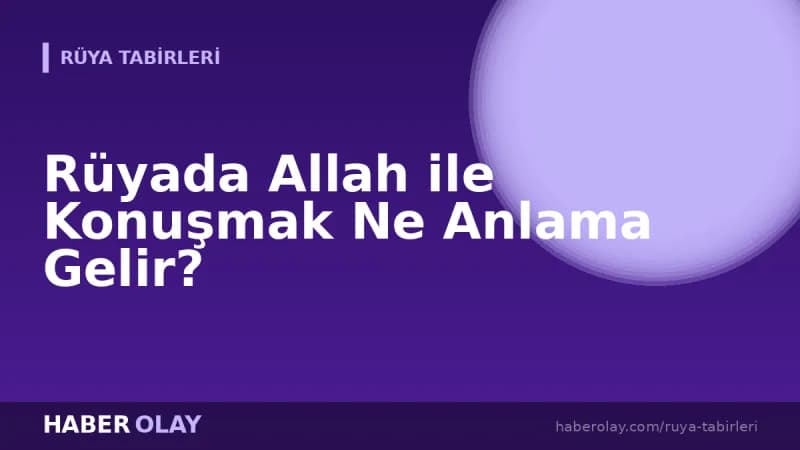 Rüyada Allah ile Konuşmak Ne Anlama Gelir?