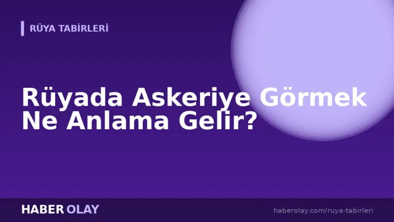 Rüyada Askeriye Görmek Ne Anlama Gelir?