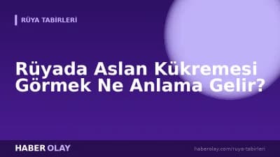 Rüyada Aslan Kükremesi Görmek Ne Anlama Gelir?