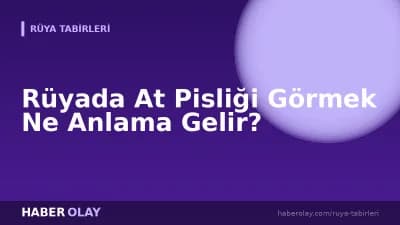 Rüyada At Pisliği Görmek Ne Anlama Gelir?