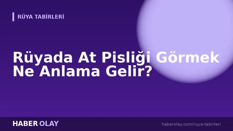Rüyada At Pisliği Görmek Ne Anlama Gelir?