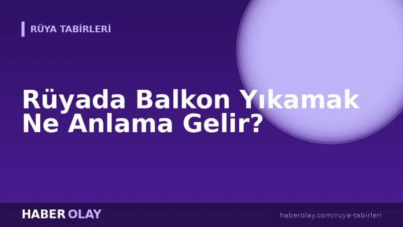 Rüyada Balkon Yıkamak Ne Anlama Gelir?