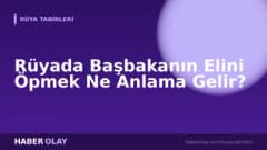 Rüyada Başbakanın Elini Öpmek Ne Anlama Gelir?