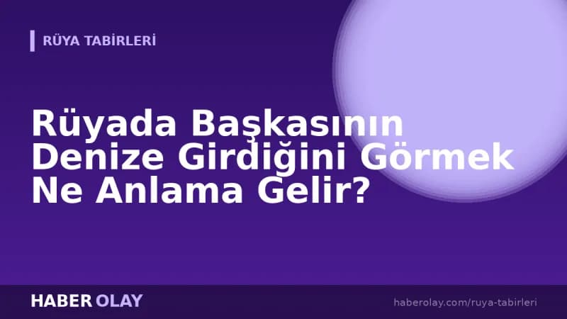 Rüyada Başkasının Denize Girdiğini Görmek Ne Anlama Gelir?