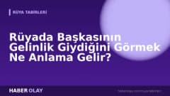 Rüyada Başkasının Gelinlik Giydiğini Görmek Ne Anlama Gelir?