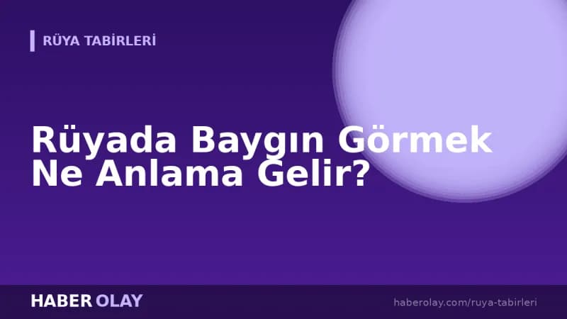 Rüyada Baygın Görmek Ne Anlama Gelir?