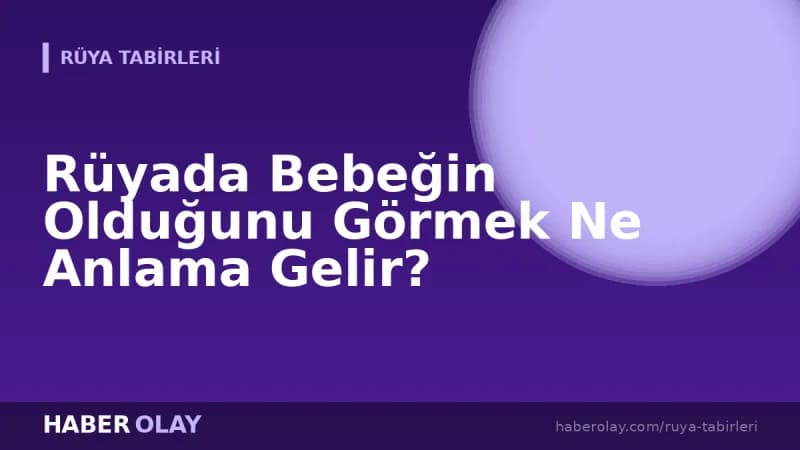 Rüyada Bebeğin Olduğunu Görmek Ne Anlama Gelir?