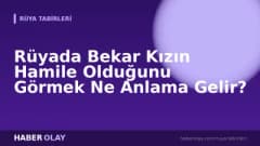 Rüyada Bekar Kızın Hamile Olduğunu Görmek Ne Anlama Gelir?