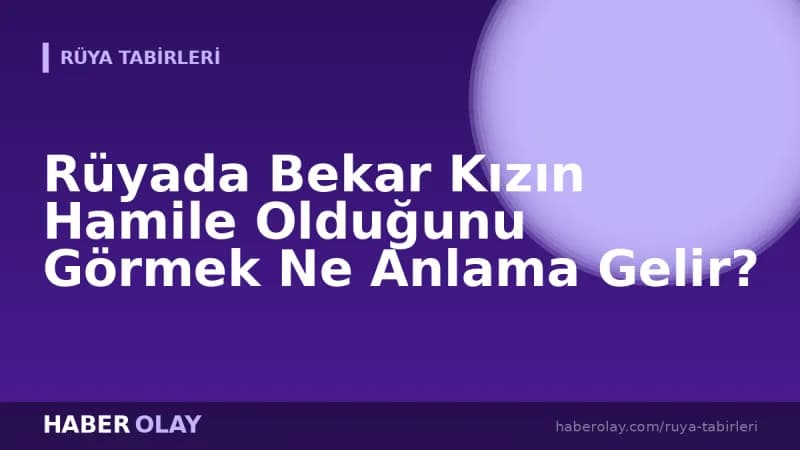 Rüyada Bekar Kızın Hamile Olduğunu Görmek Ne Anlama Gelir?