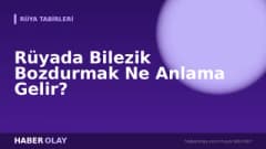Rüyada Bilezik Bozdurmak Ne Anlama Gelir?