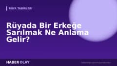 Rüyada Bir Erkeğe Sarılmak Ne Anlama Gelir?
