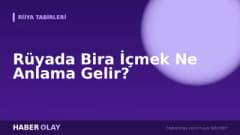 Rüyada Bira İçmek Ne Anlama Gelir?