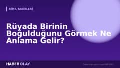 Rüyada Birinin Boğulduğunu Görmek Ne Anlama Gelir?
